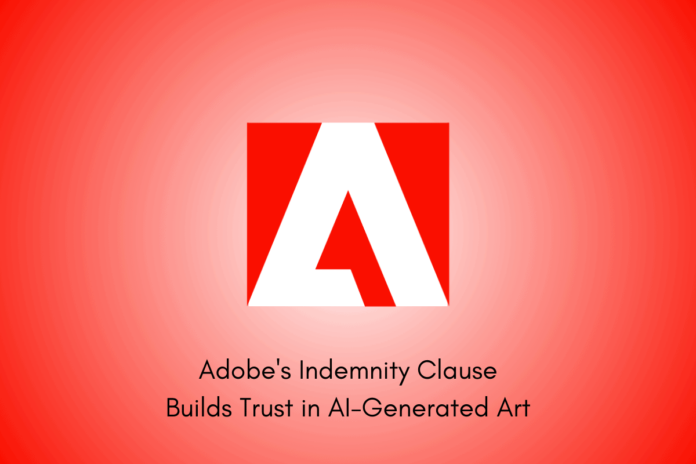 Adobe Indemnity Clause Builds Trust in AI-Generated Art and Empowers Enterprises to Embrace the Future